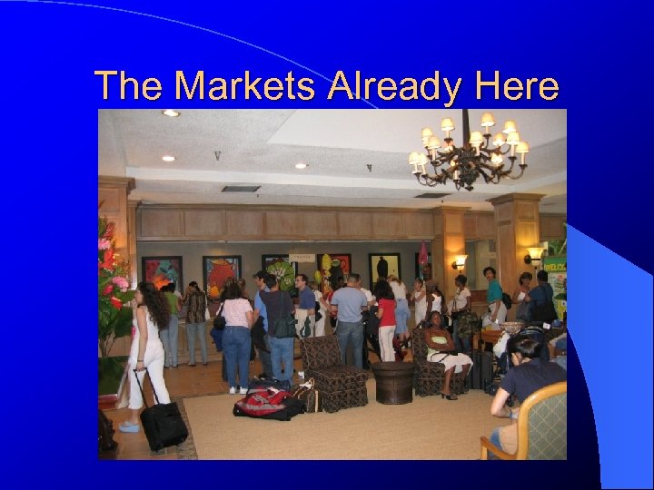 The Markets Already Here 