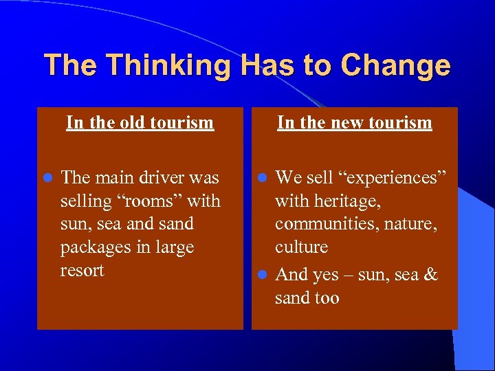 The Thinking Has to Change In the old tourism l The main driver was