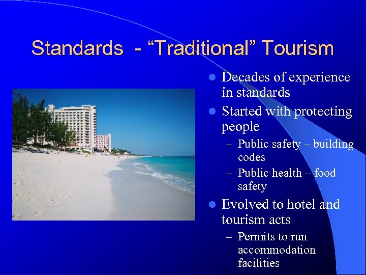 Standards - “Traditional” Tourism Decades of experience in standards l Started with protecting people