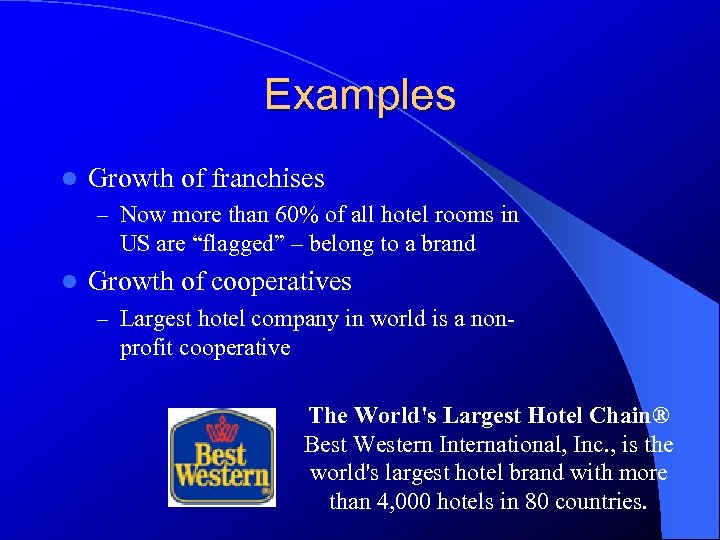 Examples l Growth of franchises – Now more than 60% of all hotel rooms