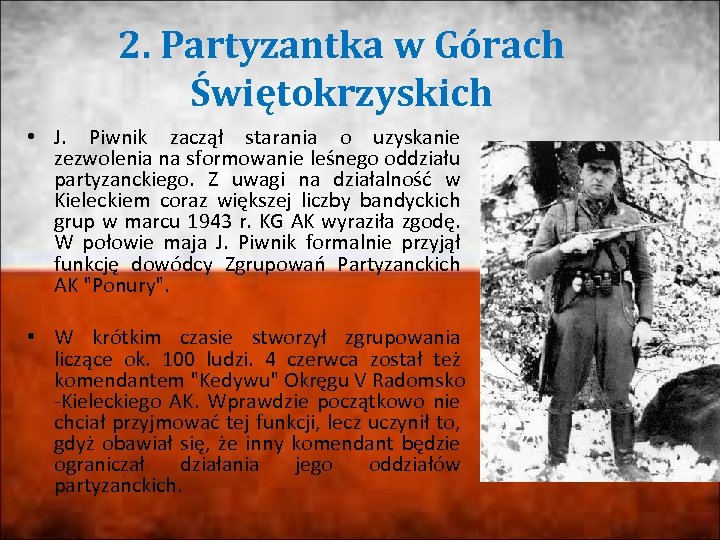 2. Partyzantka w Górach Świętokrzyskich • J. Piwnik zaczął starania o uzyskanie zezwolenia na