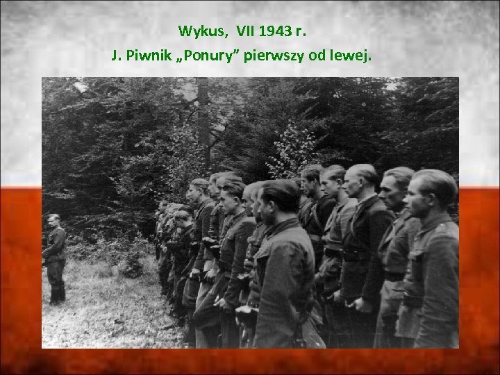 Wykus, VII 1943 r. J. Piwnik „Ponury” pierwszy od lewej. 