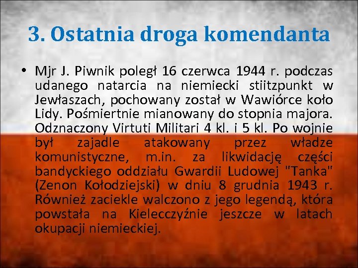 3. Ostatnia droga komendanta • Mjr J. Piwnik poległ 16 czerwca 1944 r. podczas