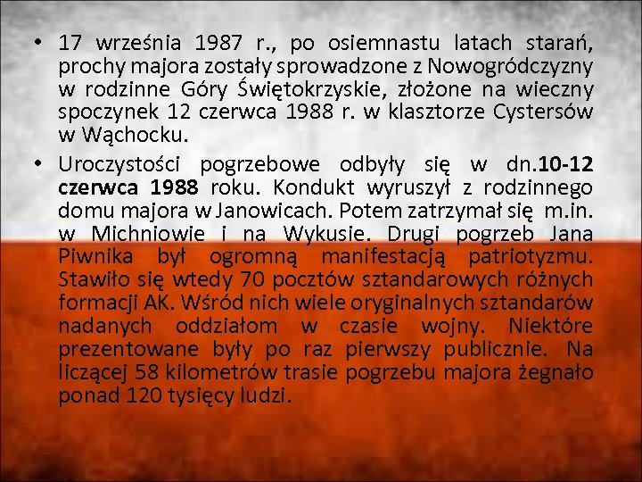  • 17 września 1987 r. , po osiemnastu latach starań, prochy majora zostały