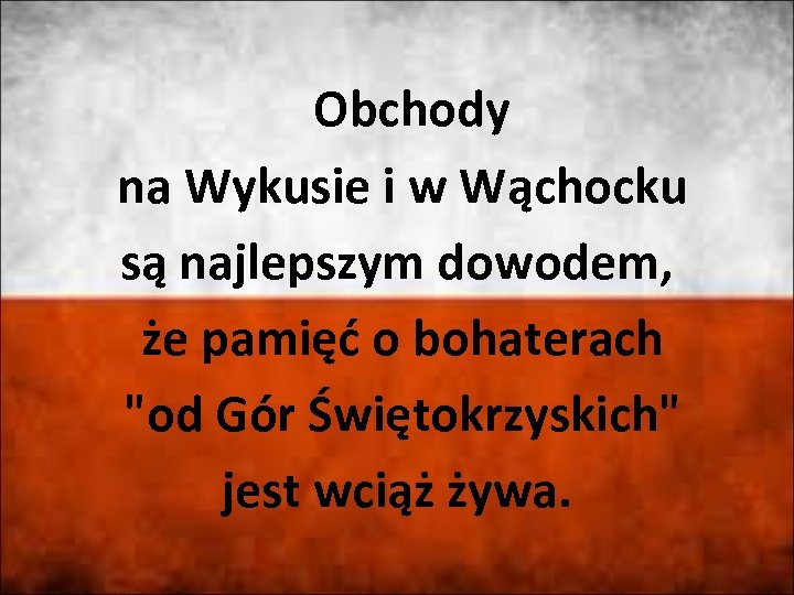 Obchody na Wykusie i w Wąchocku są najlepszym dowodem, że pamięć o bohaterach 