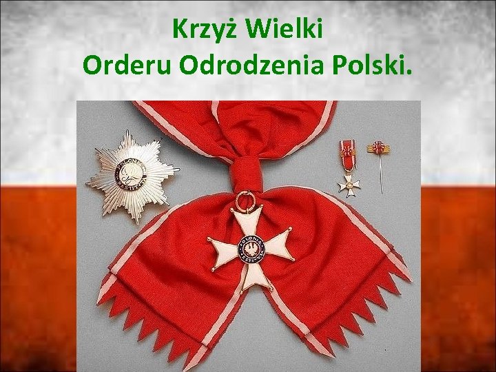 Krzyż Wielki Orderu Odrodzenia Polski. 