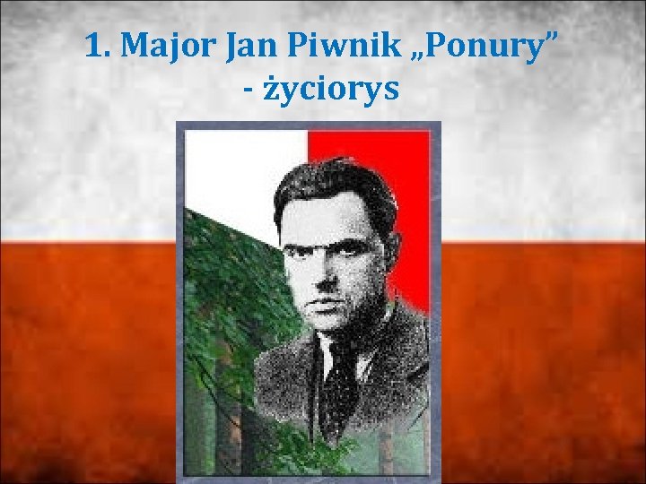 1. Major Jan Piwnik „Ponury” - życiorys 