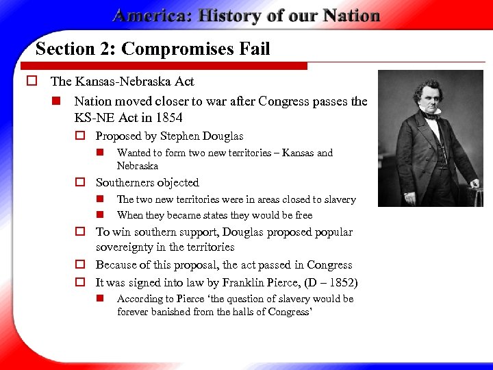 Section 2: Compromises Fail o The Kansas-Nebraska Act n Nation moved closer to war