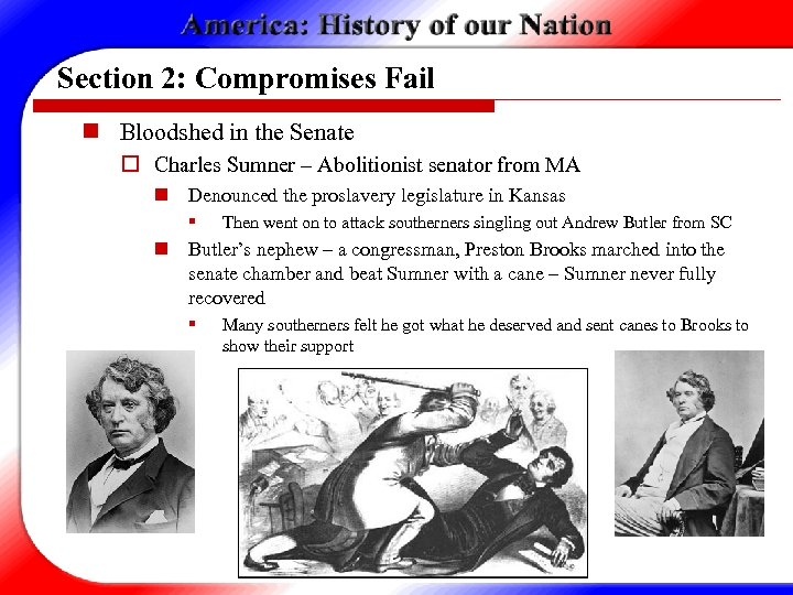Section 2: Compromises Fail n Bloodshed in the Senate o Charles Sumner – Abolitionist
