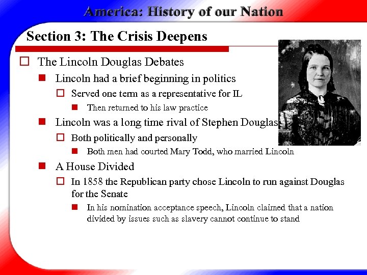 Section 3: The Crisis Deepens o The Lincoln Douglas Debates n Lincoln had a