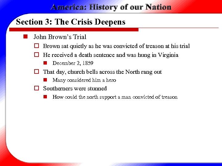 Section 3: The Crisis Deepens n John Brown’s Trial o Brown sat quietly as