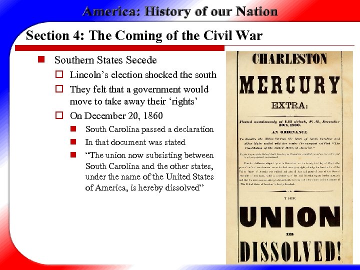 Section 4: The Coming of the Civil War n Southern States Secede o Lincoln’s