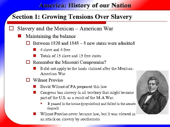 Section 1: Growing Tensions Over Slavery o Slavery and the Mexican – American War