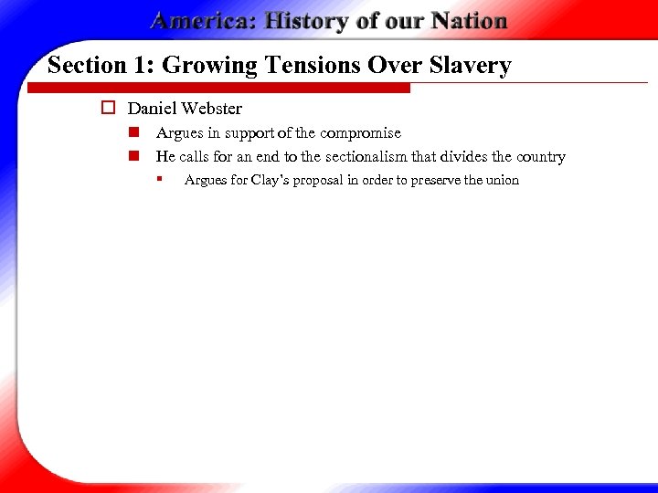 Section 1: Growing Tensions Over Slavery o Daniel Webster n Argues in support of