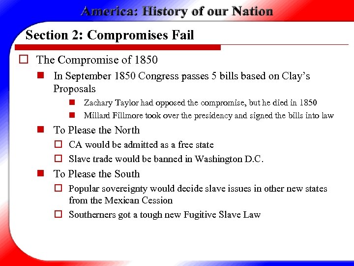 Section 2: Compromises Fail o The Compromise of 1850 n In September 1850 Congress