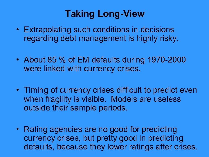 Taking Long-View • Extrapolating such conditions in decisions regarding debt management is highly risky.