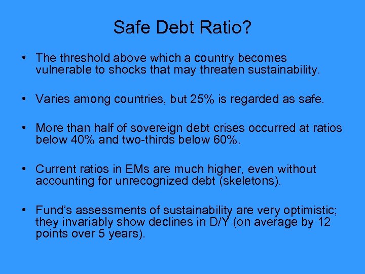 Safe Debt Ratio? • The threshold above which a country becomes vulnerable to shocks