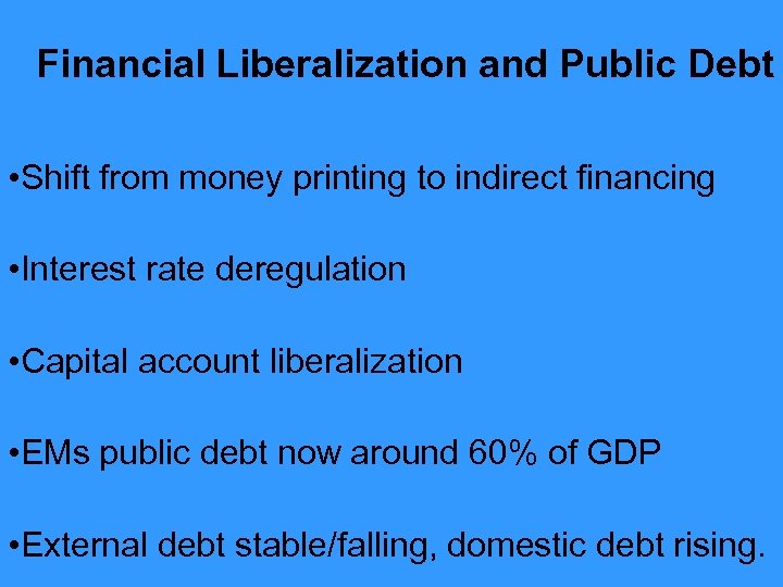 Financial Liberalization and Public Debt • Shift from money printing to indirect financing •