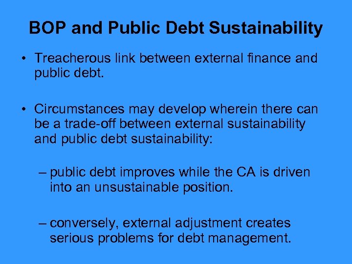 BOP and Public Debt Sustainability • Treacherous link between external finance and public debt.