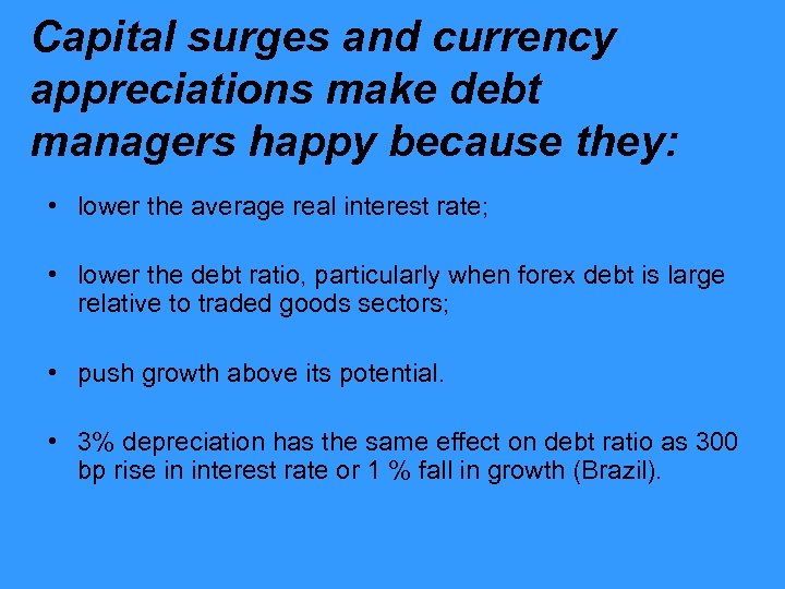 Capital surges and currency appreciations make debt managers happy because they: • lower the