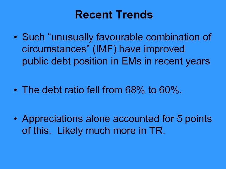 Recent Trends • Such “unusually favourable combination of circumstances” (IMF) have improved public debt