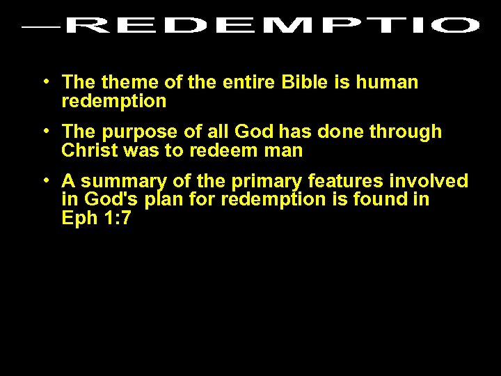  • The theme of the entire Bible is human redemption • The purpose