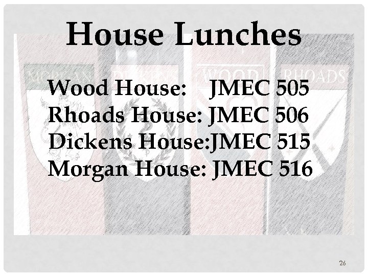 House Lunches Wood House: JMEC 505 Rhoads House: JMEC 506 Dickens House: JMEC 515