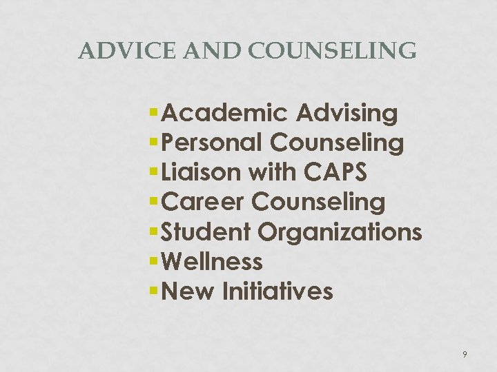 ADVICE AND COUNSELING § Academic Advising § Personal Counseling § Liaison with CAPS §
