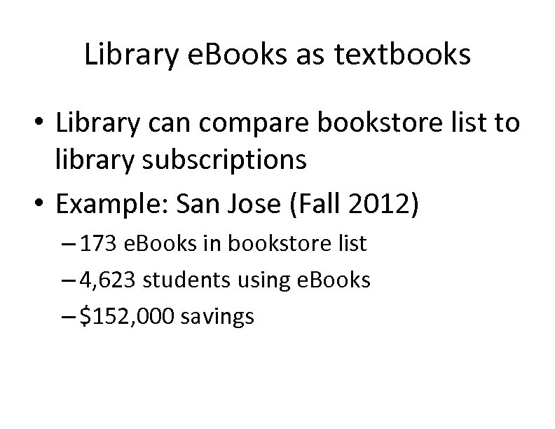 Library e. Books as textbooks • Library can compare bookstore list to library subscriptions