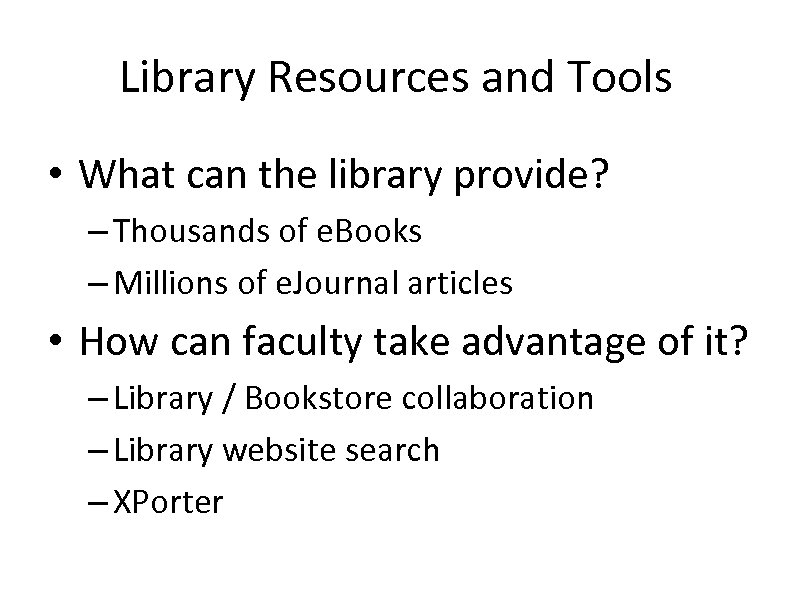 Library Resources and Tools • What can the library provide? – Thousands of e.
