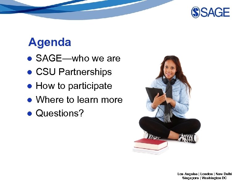Agenda ● ● ● SAGE—who we are CSU Partnerships How to participate Where to