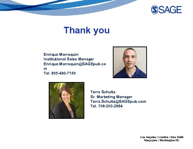 Thank you Enrique Marroquin Institutional Sales Manager Enrique. Marroquin@SAGEpub. co m Tel. 805 -490