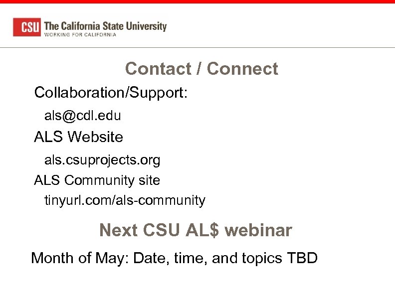 Contact / Connect Collaboration/Support: als@cdl. edu ALS Website als. csuprojects. org ALS Community site
