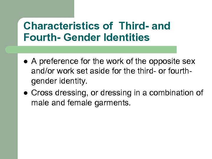 Characteristics of Third- and Fourth- Gender Identities l l A preference for the work