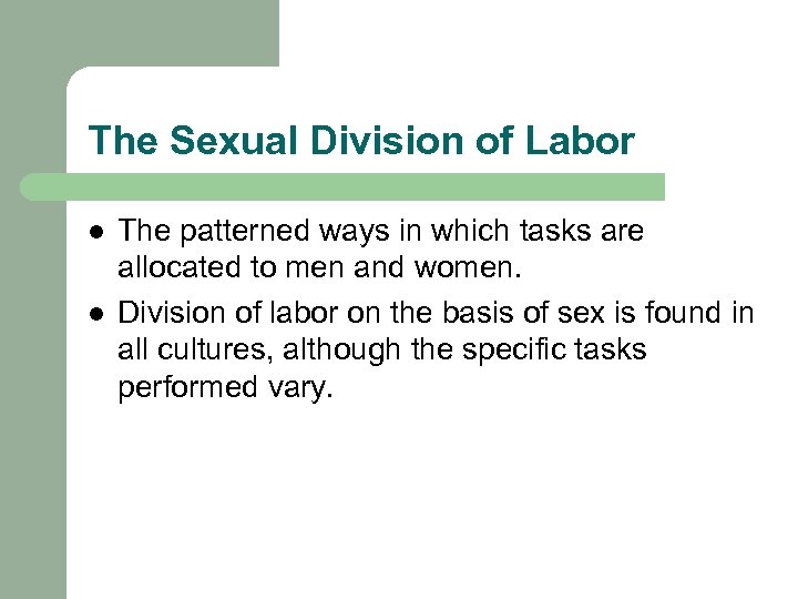 The Sexual Division of Labor l l The patterned ways in which tasks are