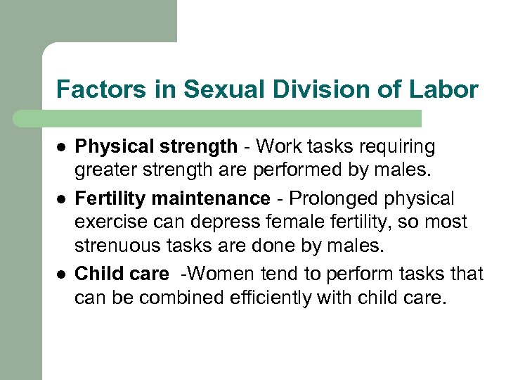 Factors in Sexual Division of Labor l l l Physical strength - Work tasks