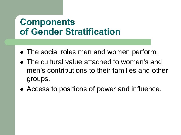 Components of Gender Stratification l l l The social roles men and women perform.