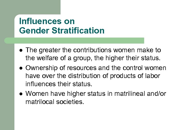 Influences on Gender Stratification l l l The greater the contributions women make to