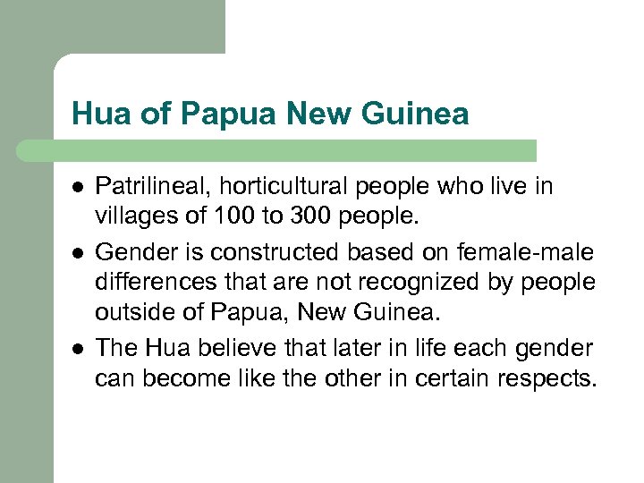 Hua of Papua New Guinea l l l Patrilineal, horticultural people who live in
