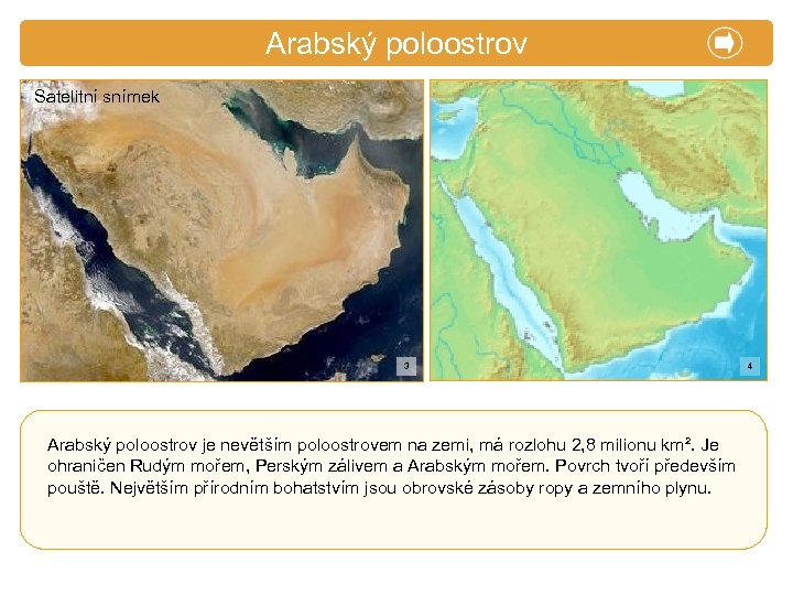 X. Zajímavosti Arabský poloostrov Satelitní snímek 3 Arabský poloostrov je nevětším poloostrovem na zemi,