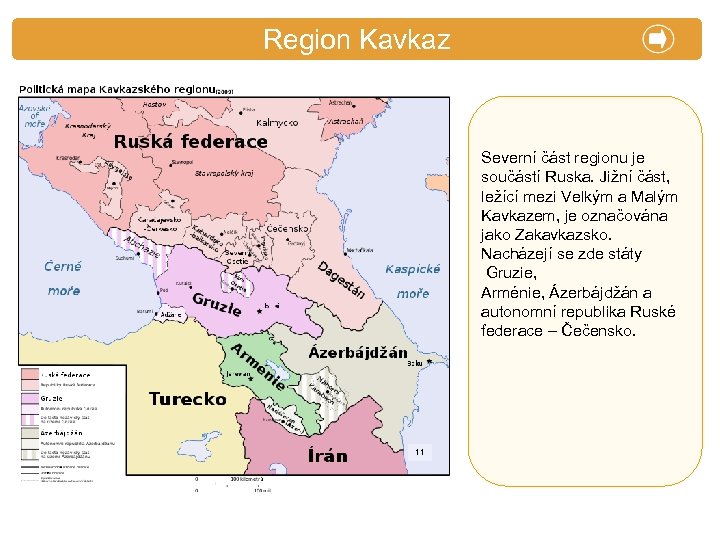 X. Zajímavosti Region Kavkaz Severní část regionu je součástí Ruska. Jižní část, ležící mezi