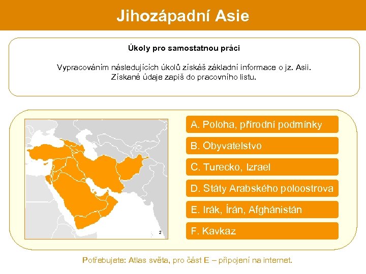 Jihozápadní Asie Úkoly pro samostatnou práci Vypracováním následujících úkolů získáš základní informace o jz.