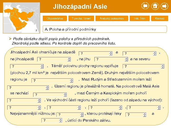 Jihozápadní Asie Obyvatelstvo 2 Turecko, Izrael Arabský poloostrov Irák, Írán Kavkaz A. Poloha a