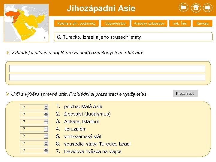 Jihozápadní Asie Poloha a přír. podmínky 2 Obyvatelstvo Arabský poloostrov Irák, Írán C. Turecko,