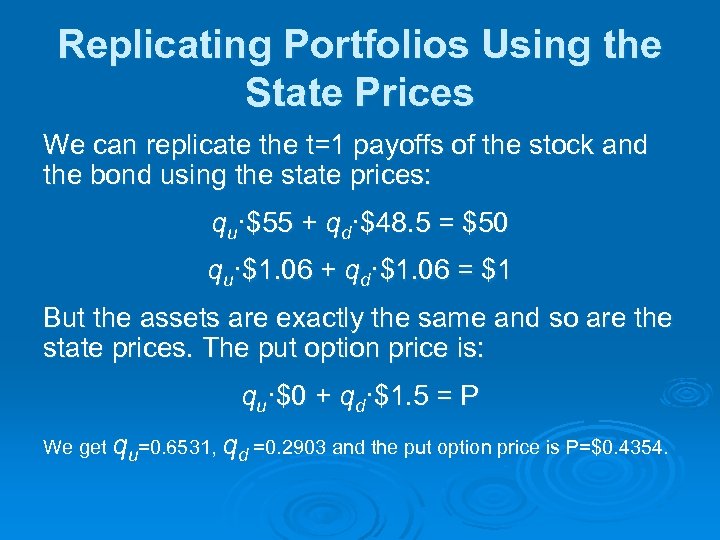 Replicating Portfolios Using the State Prices We can replicate the t=1 payoffs of the