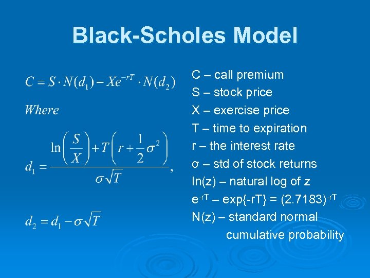 Black-Scholes Model C – call premium S – stock price X – exercise price