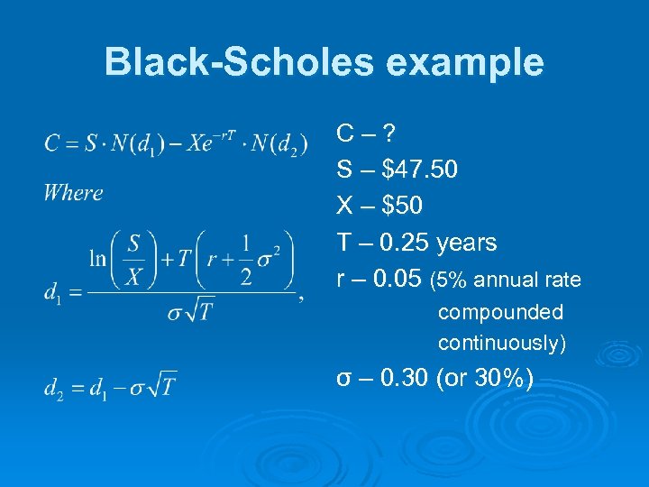 Black-Scholes example C–? S – $47. 50 X – $50 T – 0. 25