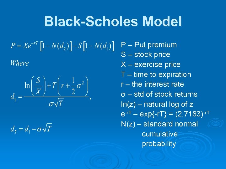 Black-Scholes Model P – Put premium S – stock price X – exercise price