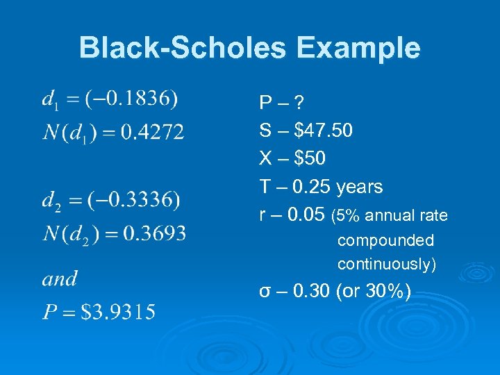 Black-Scholes Example P–? S – $47. 50 X – $50 T – 0. 25