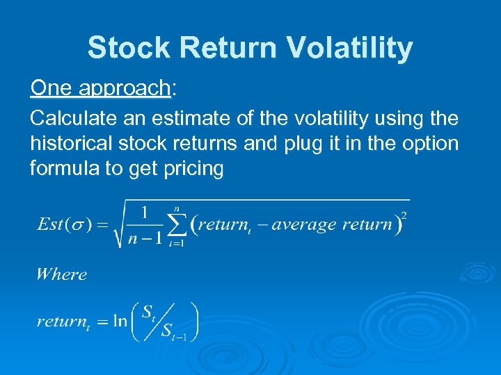 Stock Return Volatility One approach: Calculate an estimate of the volatility using the historical